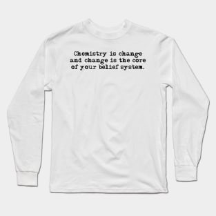 Chemistry is change Long Sleeve T-Shirt